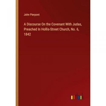 A Discourse On the Covenant With Judas, Preached In Hollis-Street Church, No. 6, 1842