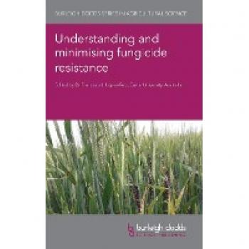 Understanding and Minimising Fungicide Resistance (Burleigh Dodds Series in Agricultural Science, 132, Band 132)