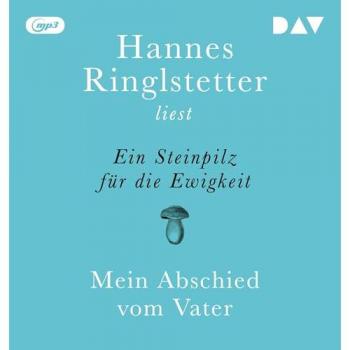 Ein Steinpilz für die Ewigkeit. Mein Abschied vom Vater