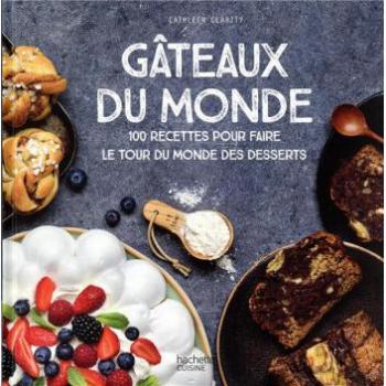 Gâteaux du monde : 100 recettes pour faire le tour du monde des desserts
