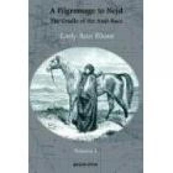 A Pilgrimage to Nejd, the Cradle of the Arab Race, a Visit to the Court of the Arab Emir, and Our Persian Campain