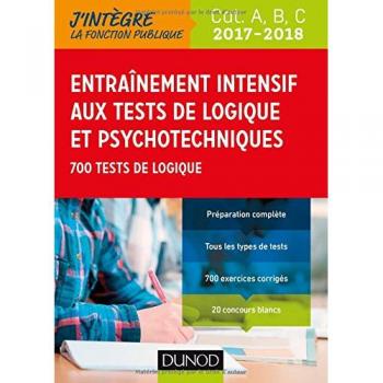 Entraînement intensif aux tests de logique et psychotechniques : 700 tests de logique, Catégories A, B, C