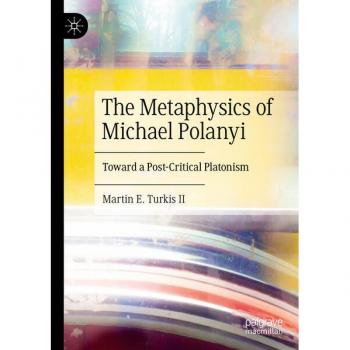 The Metaphysics of Michael Polanyi: Toward a Post-Critical Platonism