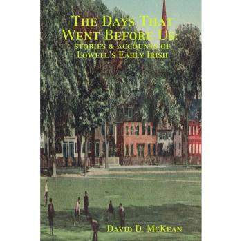 The Days That Went Before Us: Stories & Accounts of Lowell's Early Irish