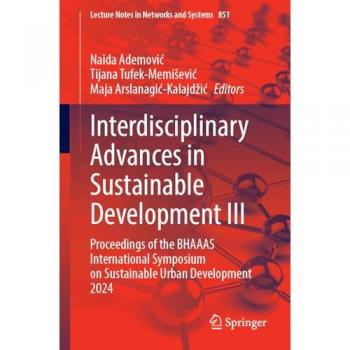 Interdisciplinary Advances in Sustainable Development III: Proceedings of the BHAAAS International Symposium on Sustainable Urban Development 2024 ... Notes in Networks and Systems, 851, Band 851)