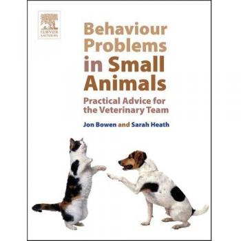 Behaviour Problems in Small Animals : Practical Advice for the Veterinary Team