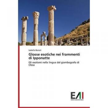 Bonati, Isabella: Glosse esotiche nei frammenti di Ipponatte
