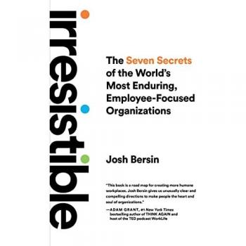 Irresistible: The Seven Secrets of the World's Most Enduring, Employee-Focused Organizations