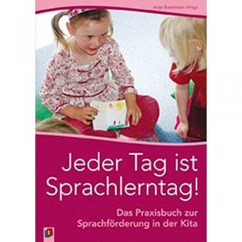 Jeder Tag ist Sprachlerntag!: Das Praxisbuch zur Sprachförderung in der Kita