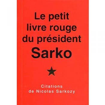 Le petit  livre rouge du président Sarko: Citations de Nicolas Sarkozy.