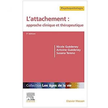Nicole Guédeney L'Attachement : Approche Clinique Et Thérapeutique