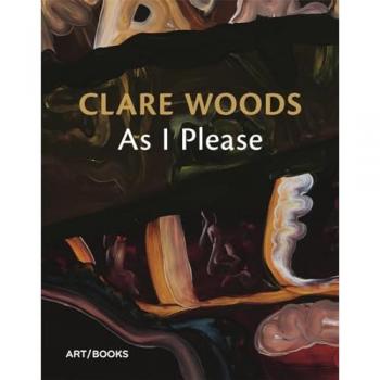 Clare Woods: As I Please