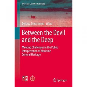 Between the Devil and the Deep: Meeting Challenges in the Public Interpretation of Maritime Cultural Heritage (When the Land Meets the Sea)