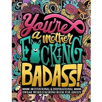 You're a Mother F*cking Badass: Motivational & Inspirational Swear Word Coloring Book for Adults: 40 Funny Color Pages for Stress Relief and Relaxation