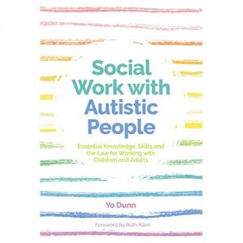 Social Work with Autistic People : Essential  Knowledge, Skills and the Law for Working with Children and Adults