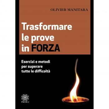 Trasformare le prove in forza. Esercizi e metodi per superare tutte le difficoltà