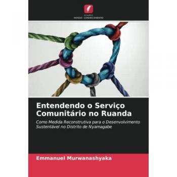 Entendendo o Serviço Comunitário no Ruanda: Como Medida Reconstrutiva para o Desenvolvimento Sustentável no Distrito de Nyamagabe