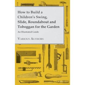 How to Build a Children's Swing Slide Roundabout and Toboggan for the Garden