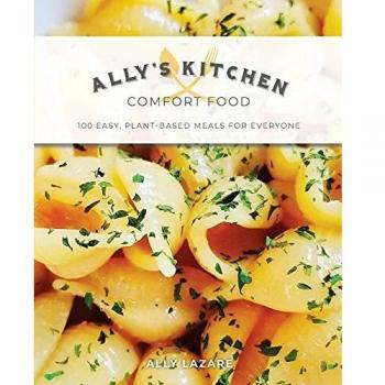Ally's Kitchen: Comfort Food: 100 easy, plant-based meals for everyone