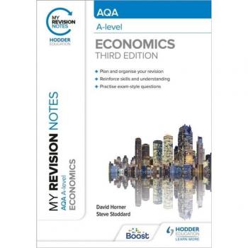 My Revision Notes: AQA A Level Economics Third Edition by David Horner