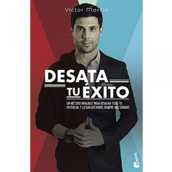 Desata tu éxito: Un método infalible para desatar todo tu potencial y llegar ahí donde siempre has soñado