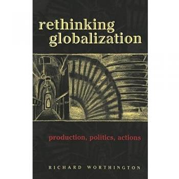 Rethinking Globalization: Production, Politics, Actions