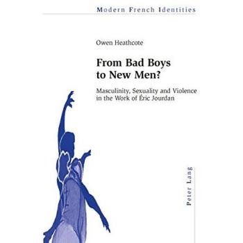 From Bad Boys to New Men?: Masculinity, Sexuality and Violence in the Work of Éric Jourdan