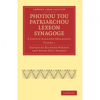 Photiou Tou Patriarchou Lexeon Synagoge 2 Volume Paperback Set: Photiou Tou Patriarchou Lexeon Synagoge: E Codice Galeano Descripsit Volume 1 (Cambridge Library Collection