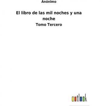 El libro de las mil noches y una noche: Tomo Tercero