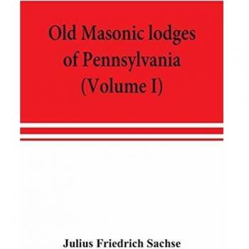 Old Masonic lodges of Pennsylvania, moderns and ancients 1730-1800, which have surrendered their warrants or affliliated with other Grand Lodges, ... W. Grand Lodge, R. & A.M. of Pennsylvania, u