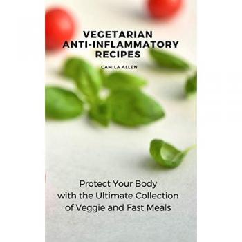 Vegetarian Anti-Inflammatory Recipes: Ultimate Veggie & Fast Meals Collection