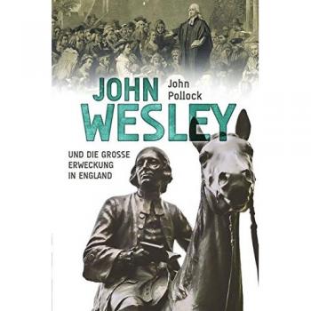 John Pollock John Wesley: Und Die Große Erweckung In England