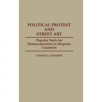 Political Protest and Street Art: Popular Tools for Democratization in Hispanic Countries