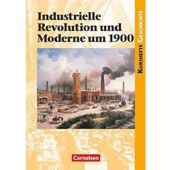 Martin Grohmann Kurshefte Geschichte: Industrielle Revolution Und Moderne Um 1900: Schülerbuch