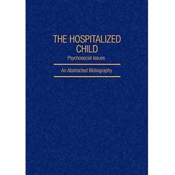The Hospitalized Child: An Abstracted Bibliography (IFI Data Base Library)