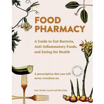 Food Pharmacy: A Guide to Gut Bacteria, Anti-Inflammatory Foods, and Eating for Health