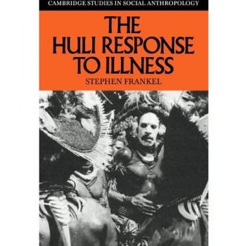 The Huli Response To Illness, Cambridge Studies in Social and Cultural Anthropology