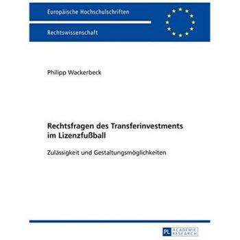Rechtsfragen des Transferinvestments im Lizenzfußball: Zulässigkeit und Gestaltungsmöglichkeiten