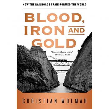 Blood, Iron, and Gold : How the Railroads Transformed the World