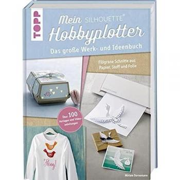 Miriam Dornemann Mein Silhouette Hobbyplotter. Mit Online-Videos Und Plotter-Vorlagen: Das Große Werk