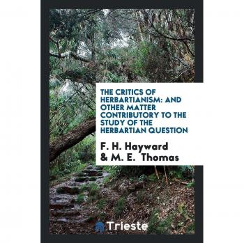 The Critics of Herbartianism: And Other Matter Contributory to the Study of the Herbartian Question