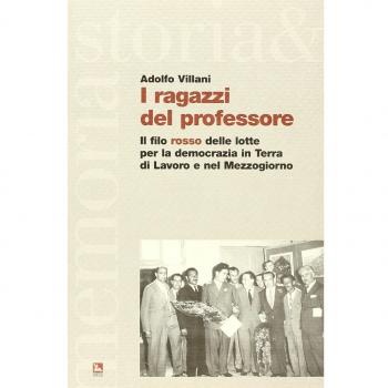 I ragazzi del professore. Il filo rosso delle lotte per la democrazia in Terra di Lavoro e nel Mezzogiorno