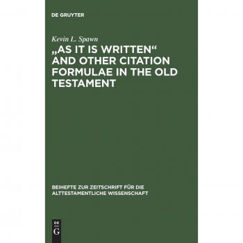 As It Is Written and Other Citation Formulae in the Old Testament: Their Use, Development, Syntax, and Significance