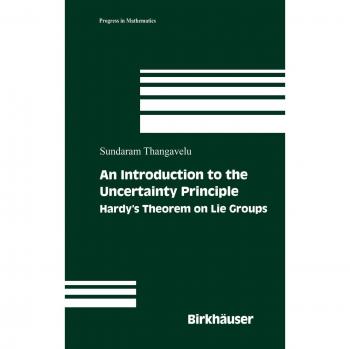 An Introduction to the Uncertainty Principle: Hardy’s Theorem on Lie Groups (Progress in Mathematics, 217, Band 217)