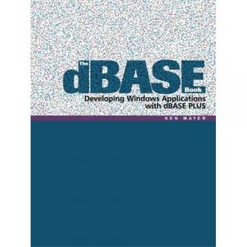 The dBase Book: Developing Windows Applications with dBase Plus