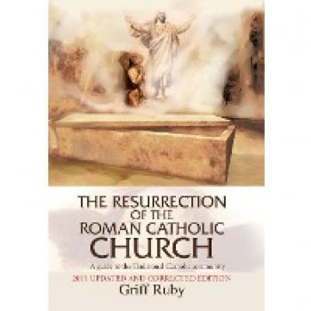 The Resurrection of the Roman Catholic Church: A Guide to the Traditional Catholic Community