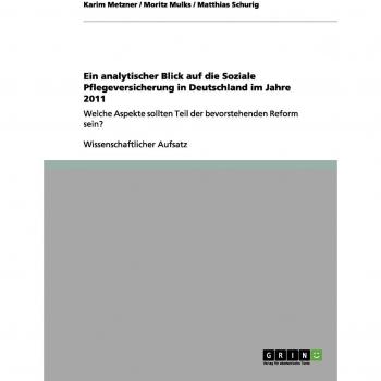 Ein analytischer blick auf die soziale pflegeversicherung in deutschland im jahre 2011.