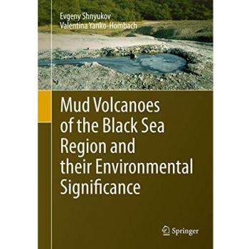 Yanko-Hombach, Valentina: Mud Volcanoes of the Black Sea Region and their Environmental Significance