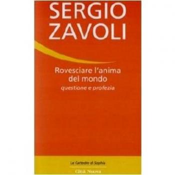 Rovesciare l'anima del mondo. Questione e profezia