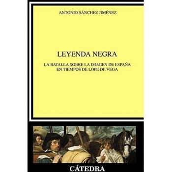 Leyenda negra: La batalla sobre la imagen de España en tiempos de Lope de Vega (Tapa blanda con solapas).